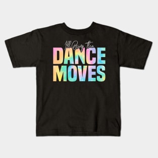 I'll Bring The Dance Moves, Dance Moves Party Kids T-Shirt